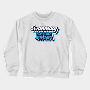 Swimming outside borders, adventure swimming Crewneck Sweatshirt